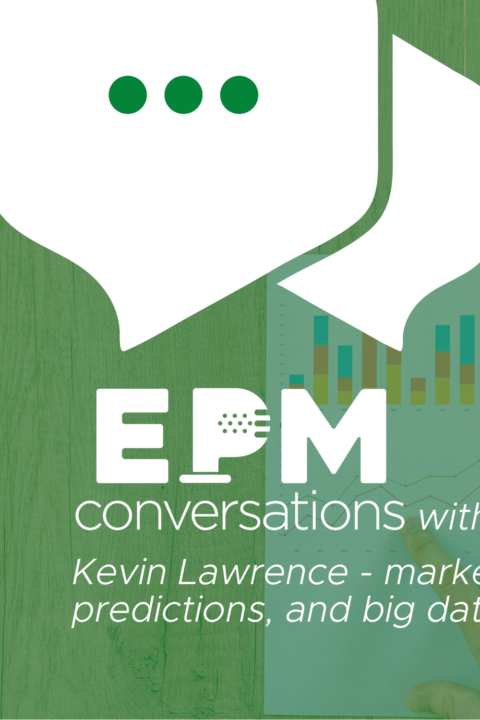 EPM Conversations – Episode No. 7, A Conversation With Kevin Lawrence, Marketing Analytics, Corporate to Guerilla