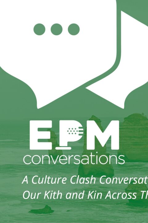 EPM Conversations Episode 19 – A Culture Clash Conversation Or Our Kith and Kin Across The Sea