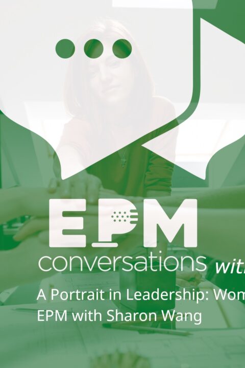 EPM Conversations Episode 24 — A Portrait in Leadership: Women in EPM with Sharon Wang