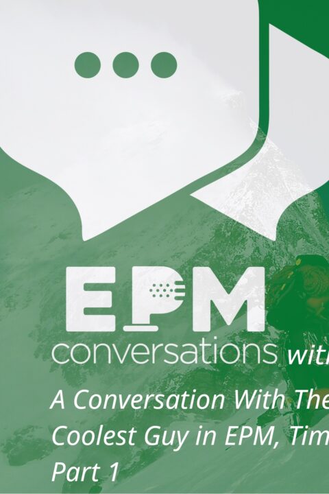EPM Conversations Episode 29 – A Conversation With Tim Tow, The Coolest Guy in EPM, Part 1
