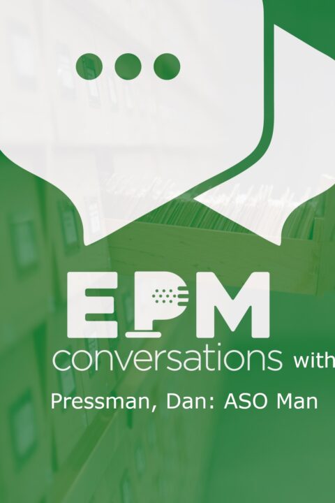 EPM Conversations Episode 34 – A Conversation with Pressman, Dan: ASO Man, Part 2
