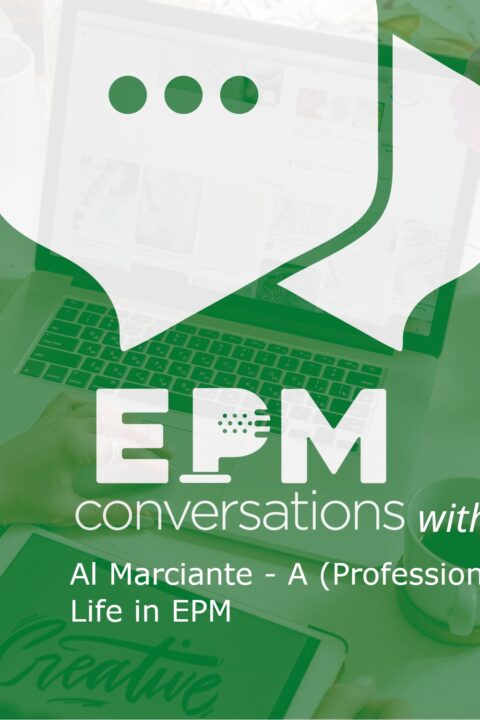 EPM Conversations Episode 35: Al Marciante – A (Professional) Life In EPM